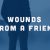 Wounds from a friend