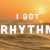 I GOT RHYTHM