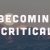 Becoming Critical